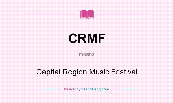 What does CRMF mean? It stands for Capital Region Music Festival