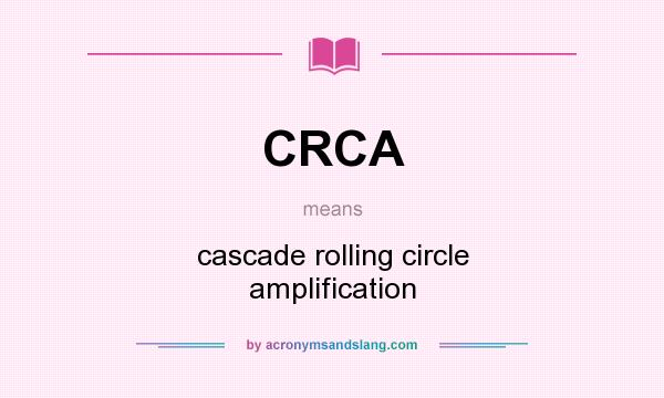 What does CRCA mean? It stands for cascade rolling circle amplification