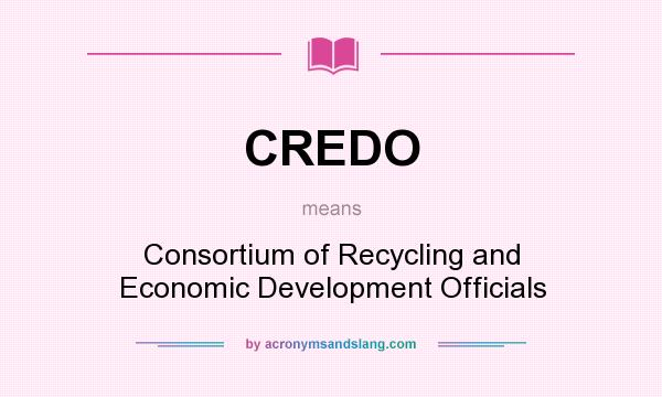 What does CREDO mean? It stands for Consortium of Recycling and Economic Development Officials