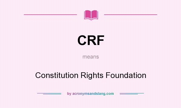 What does CRF mean? It stands for Constitution Rights Foundation