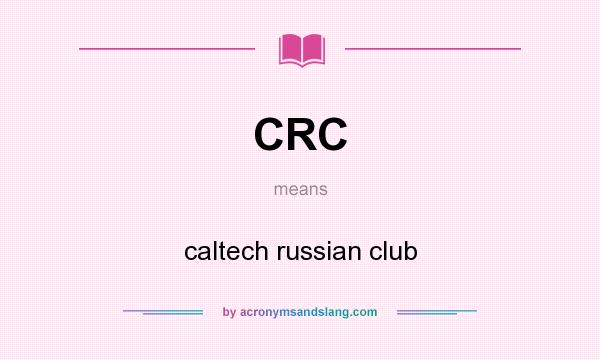 What does CRC mean? It stands for caltech russian club