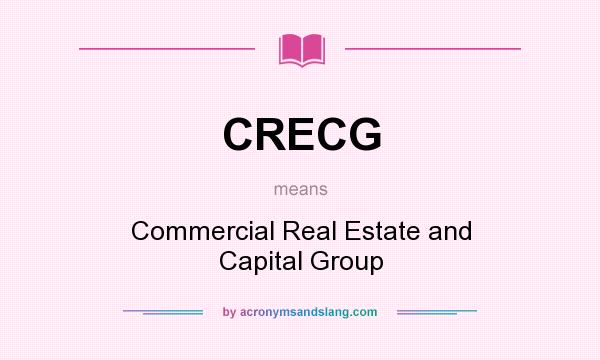 What does CRECG mean? It stands for Commercial Real Estate and Capital Group