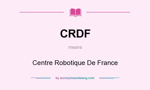 What does CRDF mean? It stands for Centre Robotique De France