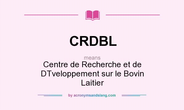 What does CRDBL mean? It stands for Centre de Recherche et de DTveloppement sur le Bovin Laitier