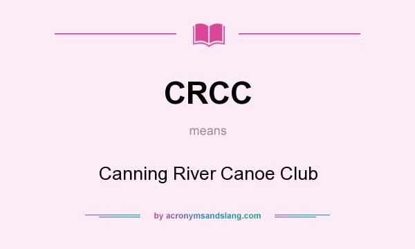 What does CRCC mean? It stands for Canning River Canoe Club