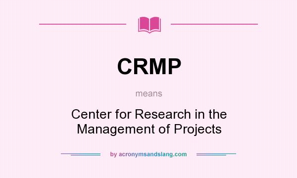 What does CRMP mean? It stands for Center for Research in the Management of Projects