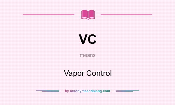 What does VC mean? It stands for Vapor Control
