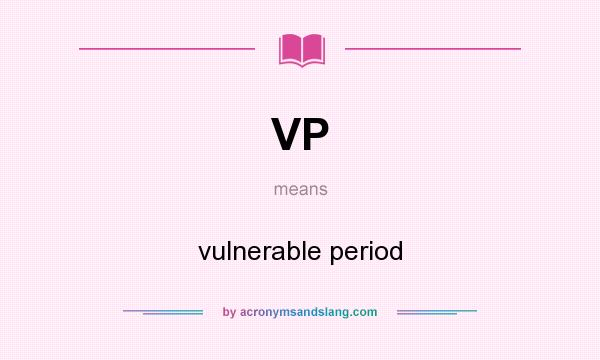 What does VP mean? It stands for vulnerable period