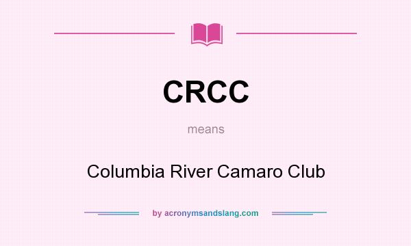 What does CRCC mean? It stands for Columbia River Camaro Club
