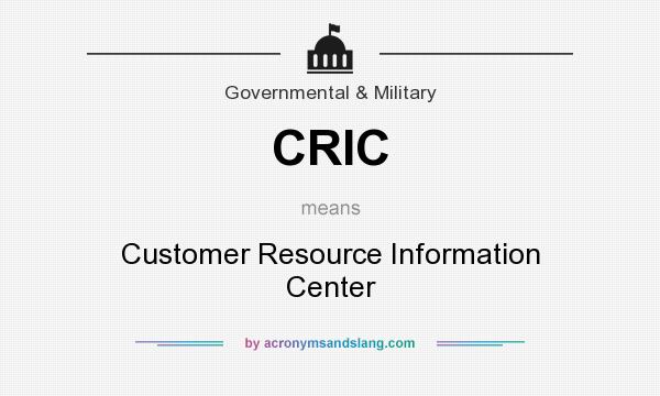 What does CRIC mean? It stands for Customer Resource Information Center
