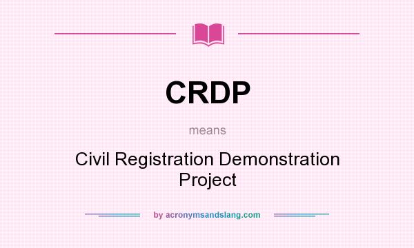 What does CRDP mean? It stands for Civil Registration Demonstration Project