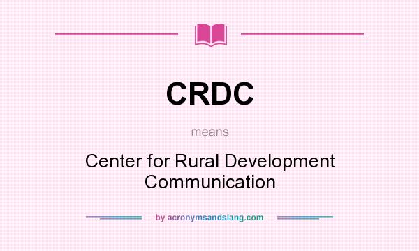 What does CRDC mean? It stands for Center for Rural Development Communication