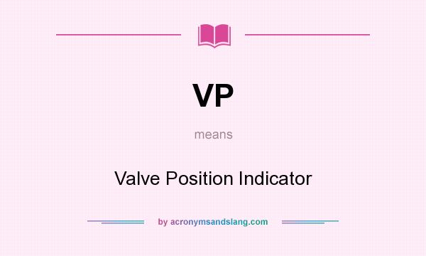 What does VP mean? It stands for Valve Position Indicator