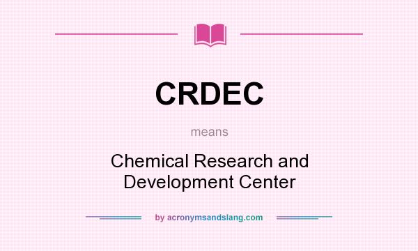 What does CRDEC mean? It stands for Chemical Research and Development Center