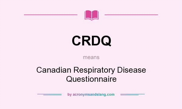What does CRDQ mean? It stands for Canadian Respiratory Disease Questionnaire