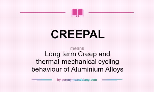 What does CREEPAL mean? It stands for Long term Creep and thermal-mechanical cycling behaviour of Aluminium Alloys