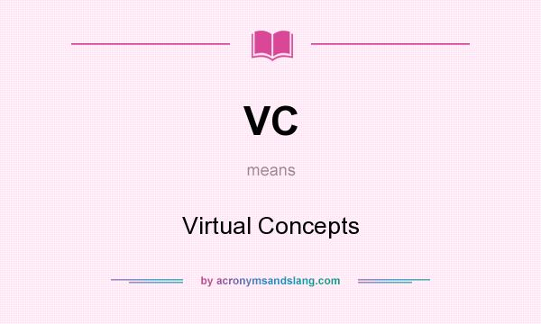 What does VC mean? It stands for Virtual Concepts