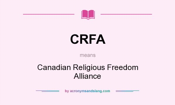 What does CRFA mean? It stands for Canadian Religious Freedom Alliance