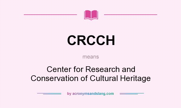 What does CRCCH mean? It stands for Center for Research and Conservation of Cultural Heritage