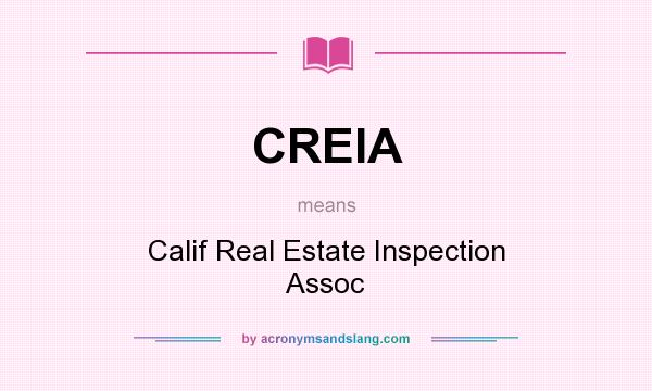 What does CREIA mean? It stands for Calif Real Estate Inspection Assoc