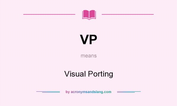 What does VP mean? It stands for Visual Porting
