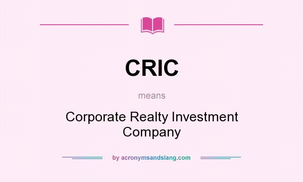 What does CRIC mean? It stands for Corporate Realty Investment Company