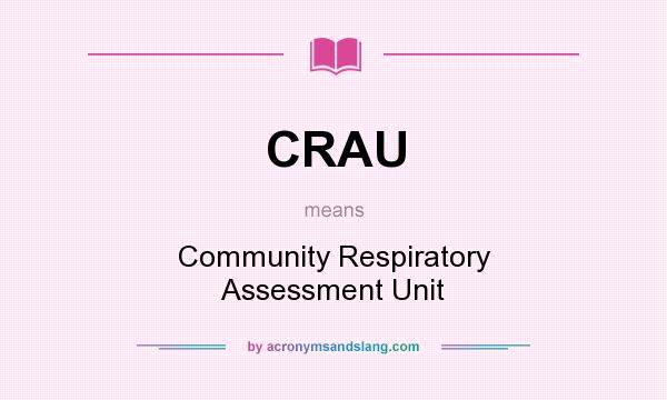 What does CRAU mean? It stands for Community Respiratory Assessment Unit