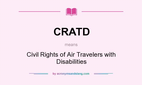 What does CRATD mean? It stands for Civil Rights of Air Travelers with Disabilities