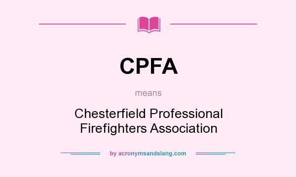 What does CPFA mean? It stands for Chesterfield Professional Firefighters Association