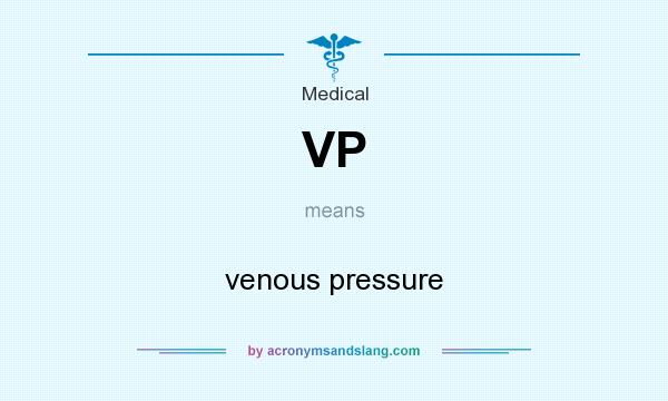 What does VP mean? It stands for venous pressure