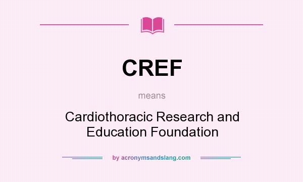 What does CREF mean? It stands for Cardiothoracic Research and Education Foundation