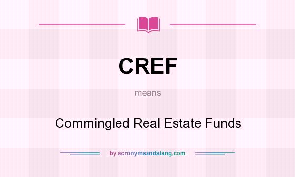 What does CREF mean? It stands for Commingled Real Estate Funds