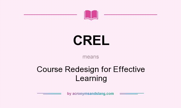What does CREL mean? It stands for Course Redesign for Effective Learning