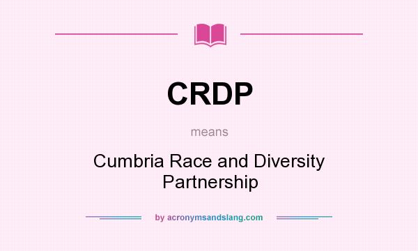 What does CRDP mean? It stands for Cumbria Race and Diversity Partnership