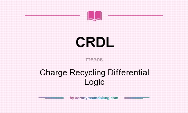 What does CRDL mean? It stands for Charge Recycling Differential Logic