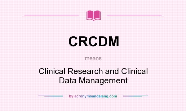 What does CRCDM mean? It stands for Clinical Research and Clinical Data Management