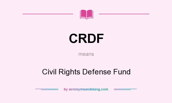 What does CRDF mean? It stands for Civil Rights Defense Fund