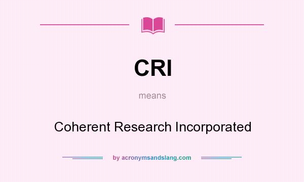 What does CRI mean? It stands for Coherent Research Incorporated