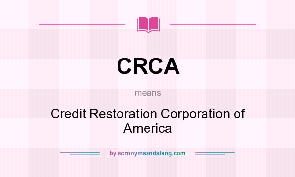 What does CRCA mean? It stands for Credit Restoration Corporation of America