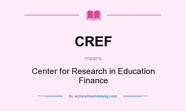 What does CREF mean? It stands for Center for Research in Education Finance