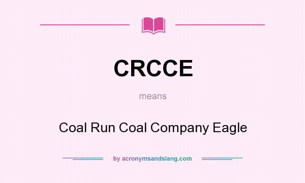 What does CRCCE mean? It stands for Coal Run Coal Company Eagle