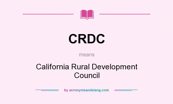 What does CRDC mean? It stands for California Rural Development Council