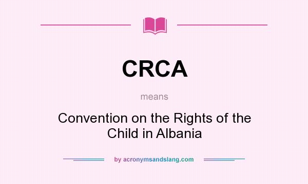What does CRCA mean? It stands for Convention on the Rights of the Child in Albania