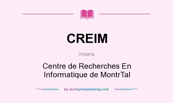 What does CREIM mean? It stands for Centre de Recherches En Informatique de MontrTal