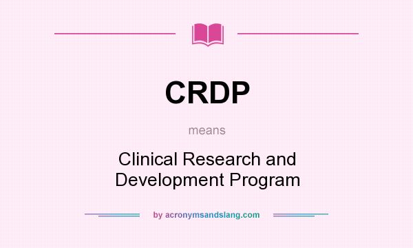 What does CRDP mean? It stands for Clinical Research and Development Program