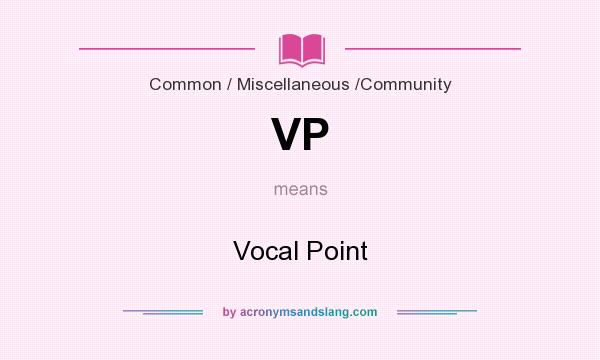 What does VP mean? It stands for Vocal Point