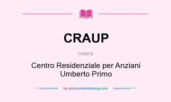 What does CRAUP mean? It stands for Centro Residenziale per Anziani Umberto Primo