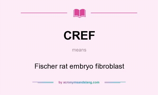 What does CREF mean? It stands for Fischer rat embryo fibroblast