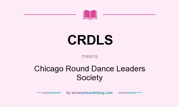 What does CRDLS mean? It stands for Chicago Round Dance Leaders Society