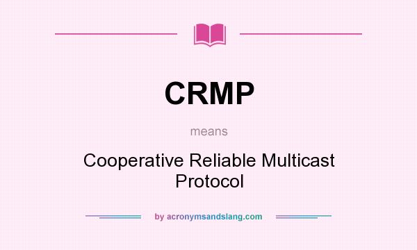 What does CRMP mean? It stands for Cooperative Reliable Multicast Protocol